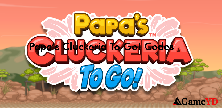 Papas Cluckeria To Go Codes 2025 (By Flipline Studios)