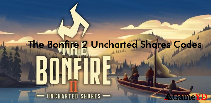 The Bonfire 2 Uncharted Shores Redeem Codes 2025 (By FredBear Games Ltd)